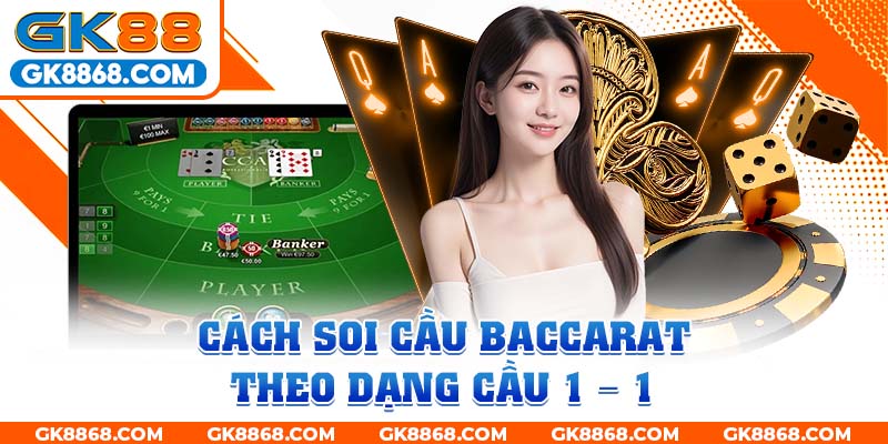 Cách soi cầu baccarat theo dạng cầu 1 - 1