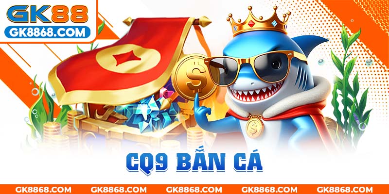 CQ9 bắn cá