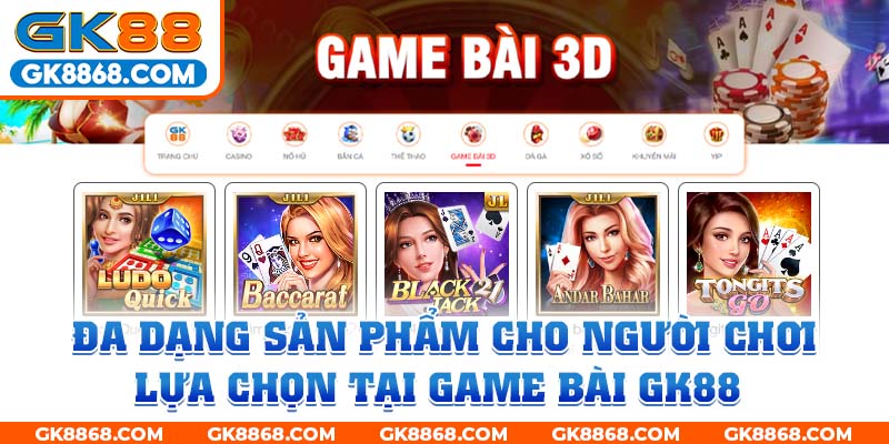 Đa dạng sản phẩm cho người chơi lựa chọn tại Game bài GK88