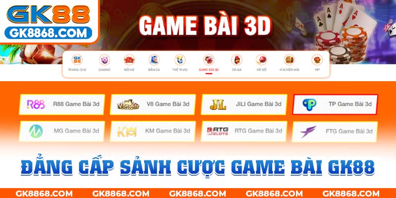 Đẳng cấp sảnh cược Game bài GK88