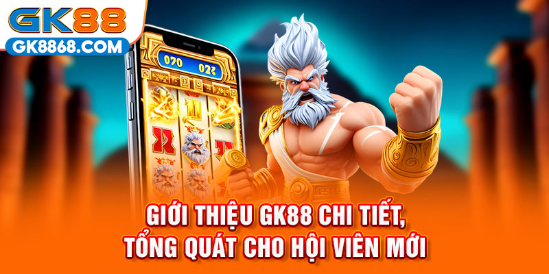 Giới thiệu GK88 chi tiết, tổng quát cho hội viên mới