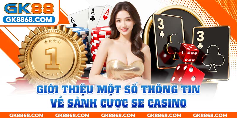 Giới thiệu một số thông tin về sảnh cược SE Casino