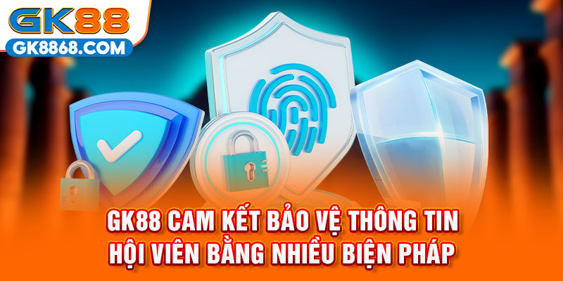 GK88 cam kết bảo vệ thông tin hội viên bằng nhiều biện pháp