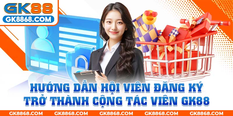 Hướng dẫn hội viên đăng ký trở thành cộng tác viên GK88