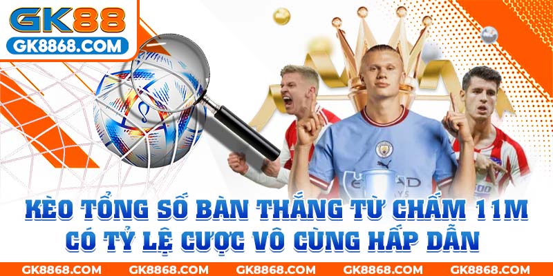 Kèo tổng số bàn thắng có tỷ lệ cược vô cùng hấp dẫn