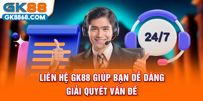 Liên hệ GK88 giúp bạn dễ dàng giải quyết vấn đề