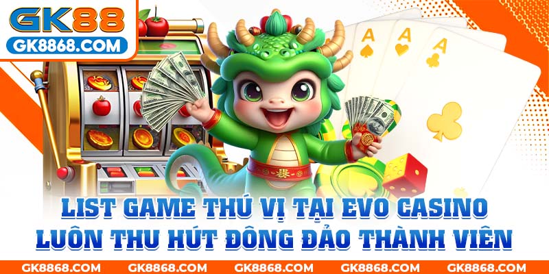 List game thú vị tại EVO Casino luôn thu hút đông đảo thành viên