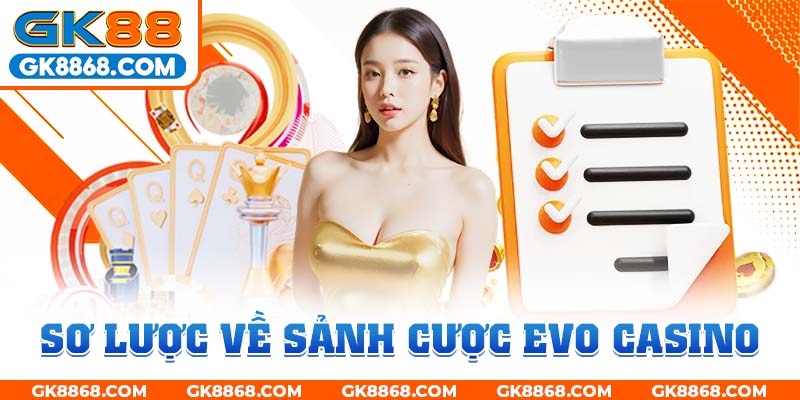 Sơ lược về sảnh cược EVO Casino