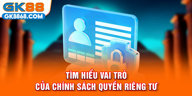 Tìm hiểu vai trò của chính sách quyền riêng tư 