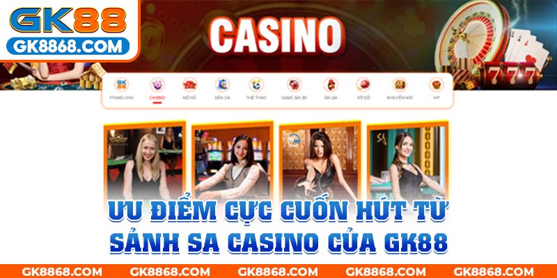 Ưu điểm cực cuốn hút từ sảnh SA Casino của GK88