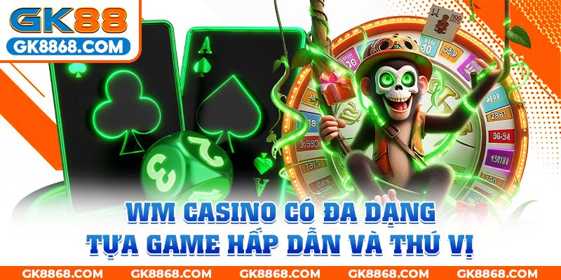 WM Casino có đa dạng tựa game hấp dẫn và thú vị