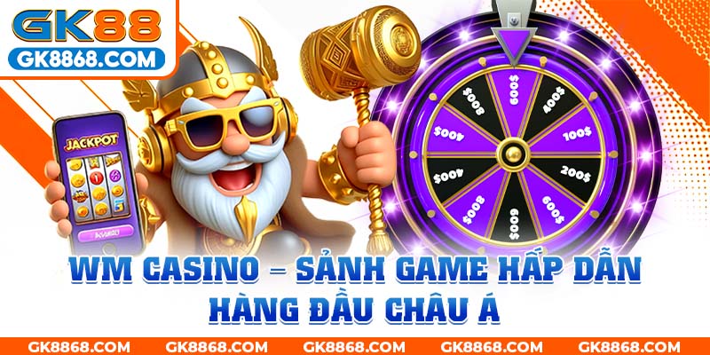 WM Casino - sảnh game hấp dẫn hàng đầu châu Á 